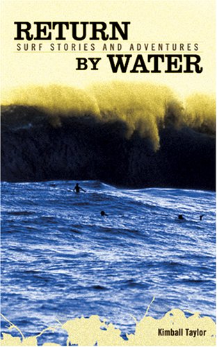 Return by Water: Surf Stories And Adventures
