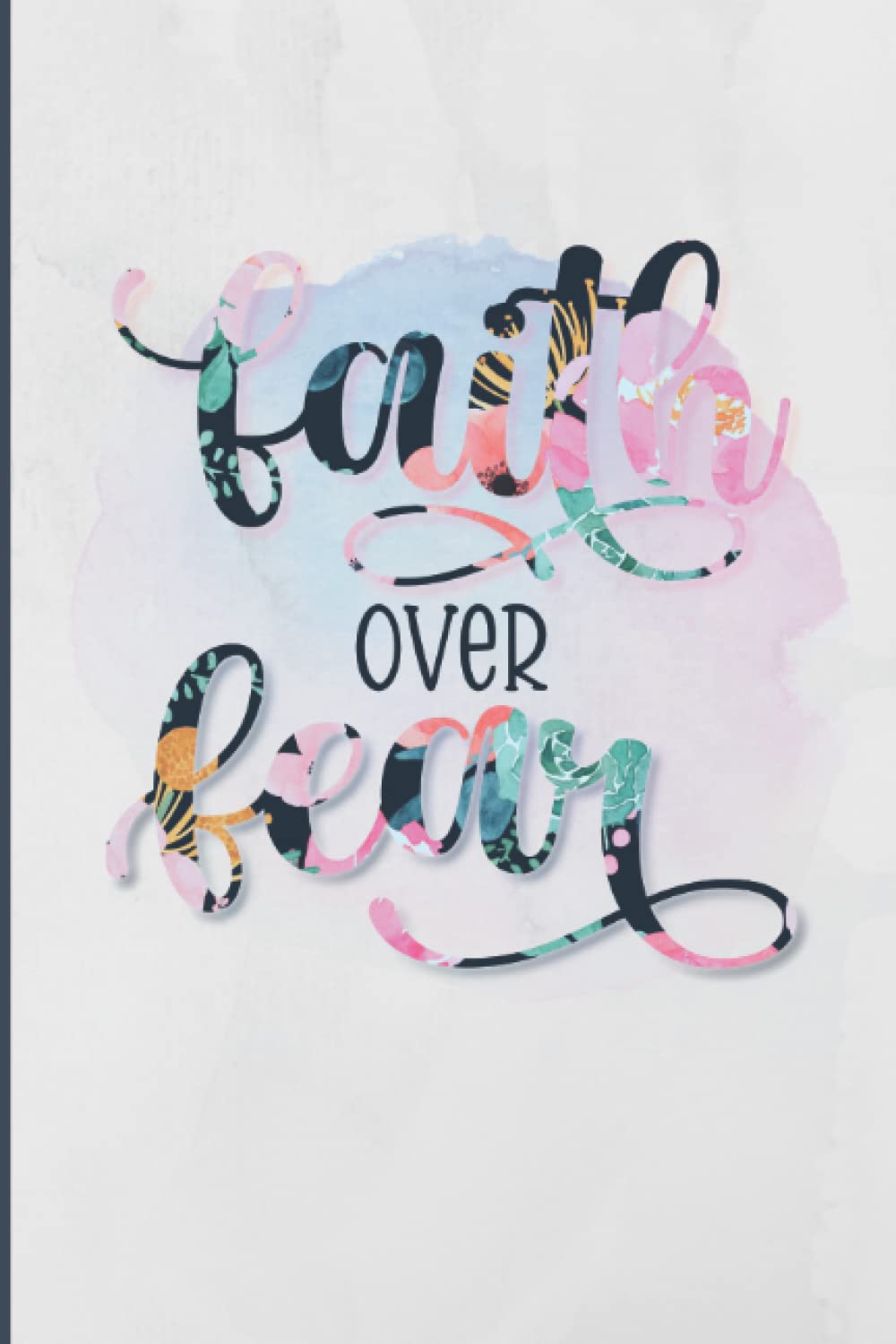 Faith Over Fear Notebook: Journal For Women | 6x9 | 121 Blank Lined Pages
