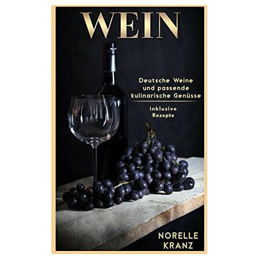 WEIN Deutsche Weine und passende kulinarische Genüsse
