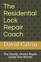 The Residential Lock Repair Coach: The Handy, Onsite Repair Guide that Works! (The Locksmith's Repair Coach) 1796511013 Book Cover