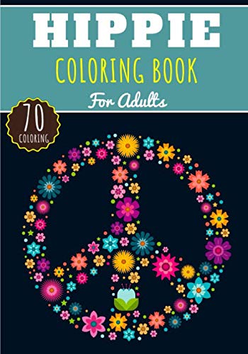 Hippie Coloring Book: For Adults with 70 Unique Pages to Color on Hippies, Peace and Love, Flowers, Mandalas, Surfing, Sun and Dream Catcher | Ideal Anti Stress Activity and Relaxation at Home.