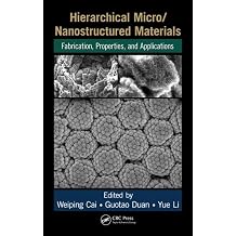 Hierarchical Micro/Nanostructured Materials Fabrication, Properties, and Applications Advances in Materials Science and Engineering