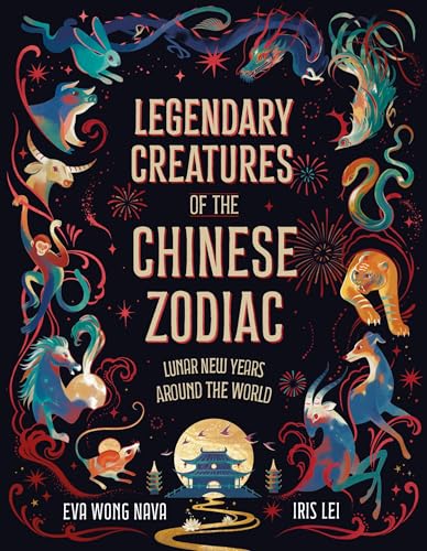 Legendary Creatures of the Chinese Zodiac: Lunar New Years Around the World (English Edition)