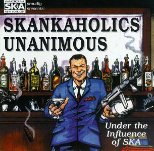 Skankaholics Unanimous: Under the Influence [Audio CD]
