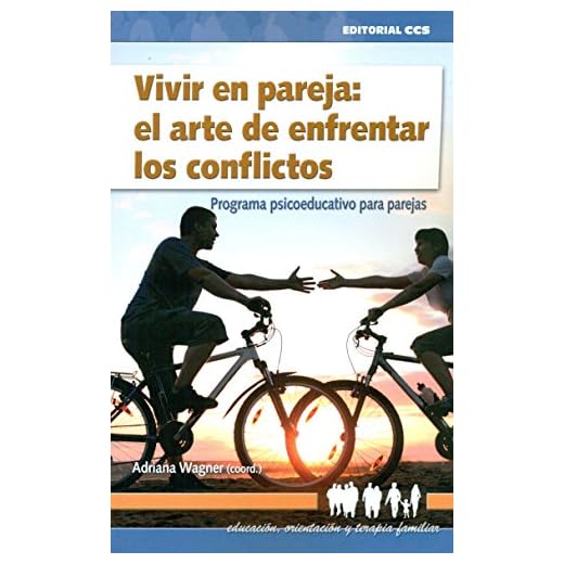 Vivir en pareja: el arte de enfrentar los conflictos: Programa psicoeducativo para parejas: 18 (Educación, orientación y terapia familiar)
