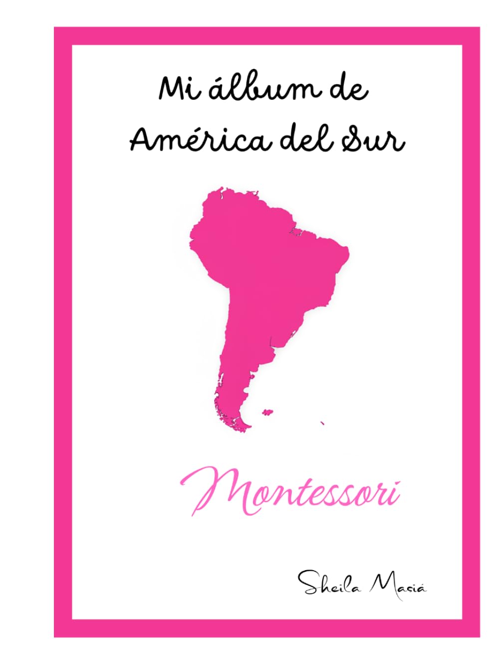MI ÁLBUM DE AMÉRICA DEL SUR: MONTESSORI (MI ÁLBUM DE CONTINENTES - MONTESSORI)