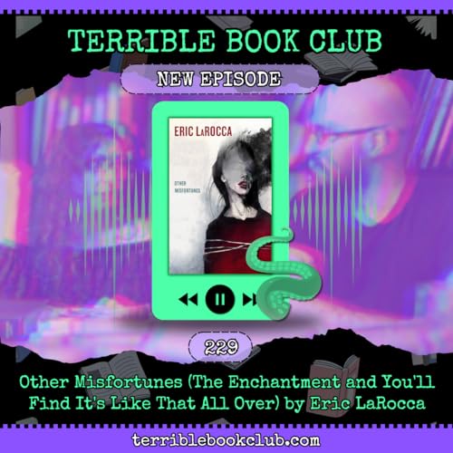 Other Misfortunes (The Enchantment and You'll Find It's Like That All Over) by Eric LaRocca - Episode 229