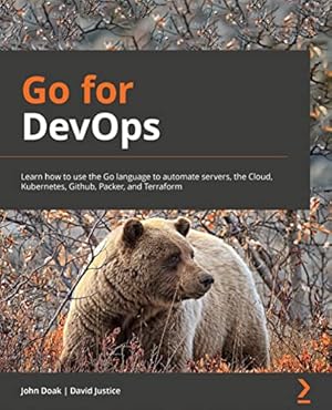 Book cover Go for DevOps: Learn how to use the Go language to automate servers, the cloud, Kubernetes, GitHub, Packer, and Terraform