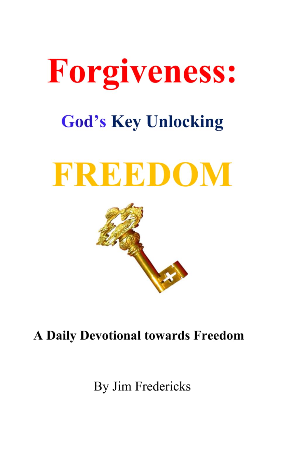 Forgiveness: God's Key Unlocking Freedom: A Daily Devotional
