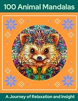 100 Animal Mandalas: A Journey of Relaxation and Insight B0DDJFNMKN Book Cover