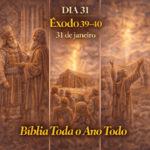 📖 B&iacute;blia Toda o Ano Todo &ndash; Dia 31 | &Ecirc;xodo 39&ndash;40 Podcast By  cover art