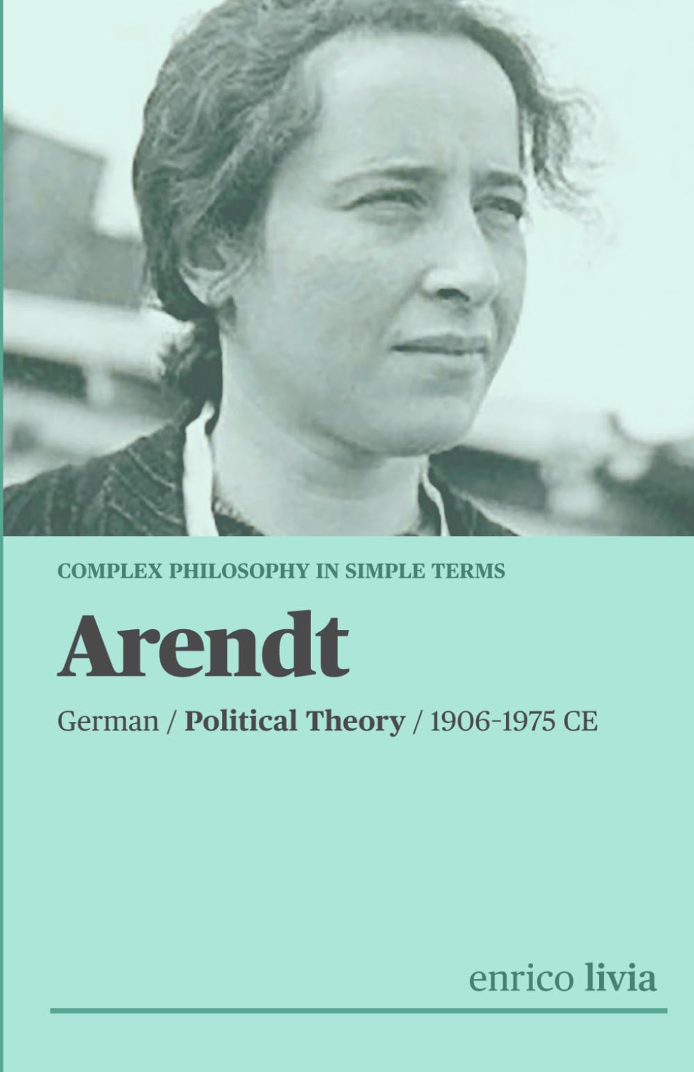 Hannah Arendt: Complex Philosophy in simple terms