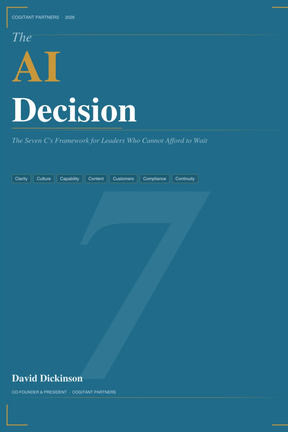 The AI Decision: The Seven C's Framework for Leaders Who Cannot Afford to Wait