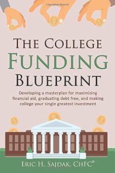 The College Funding Blueprint: Develop your masterplan for maximizing financial aid, graduating debt free, and making college your single greatest investment (Fox River Wealth Series)