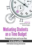 Motivating Students on a Time Budget: Pedagogical Frames and Lesson Plans for In-Person and Online Information Literacy Instruction
