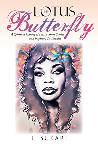 The Lotus Butterfly: A Spiritual Journey of Poetry, Short Stories and Inspiring Testimonies