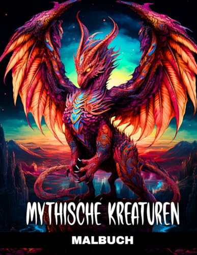 Mythische Kreaturen Malbuch: Fantasy Ausmalbuch für Erwachsene und Teenager mit Magischen Fabelwesen, Fantastischen Tieren, Drachen, Ungeheuern und Bestien, zum Ausmalen, Entspannen und Stressabbau