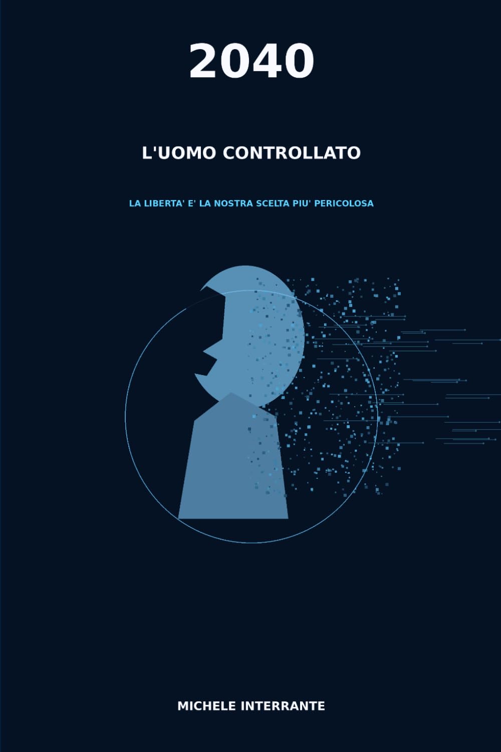 2040 l'Uomo controllato: La libertà è la nostra scelta più pericolosa