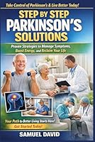 Step by Step Parkinson’s Solutions: Proven Strategies to Manage Symptoms, Boost Energy, and Reclaim Your Life B0GMJ93MCY Book Cover