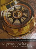 A Spiritual Road Map in a Mixed up World: A Small Group Study in 1 Thessalonians, Volume 1 B0012LJET4 Book Cover