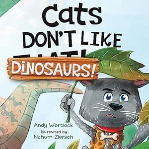 Cats Don't Like Dinosaurs!: A Hilarious Rhyming Picture Book for Kids Ages 3-7
