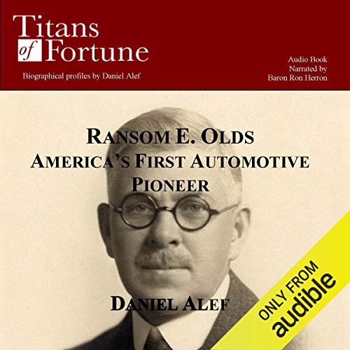 Ransom E. Olds America's First Automotive Pioneer (Audible Audio Edition) Daniel
