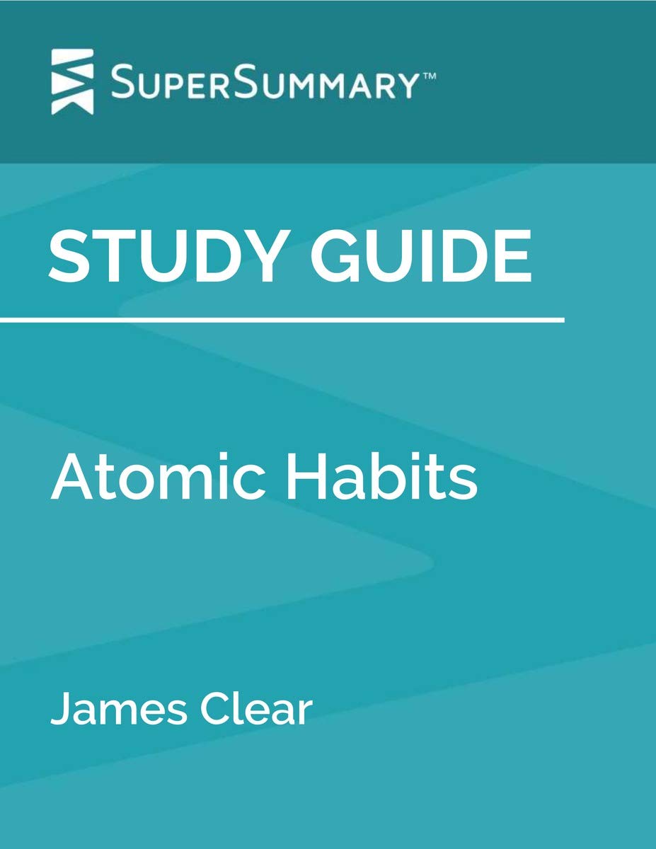 Study Guide: Atomic Habits by James Clear (SuperSummary)