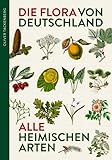 Die Flora von Deutschland. Alle heimischen Arten: Über 2.500 Pflanzen. Mit Bestimmungsschlüssel. - Dr. Oliver Tackenberg 
