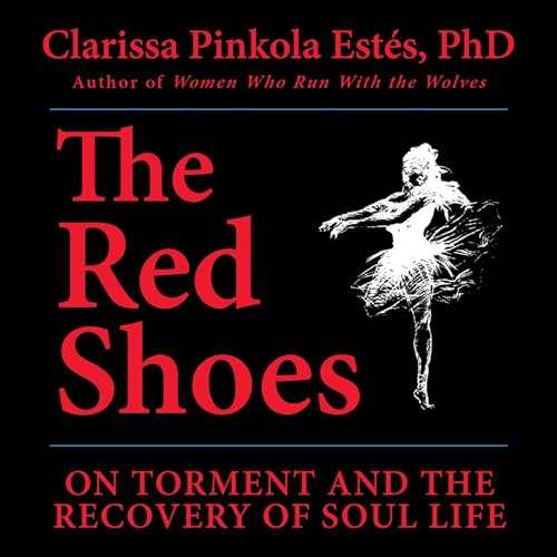 The Red Shoes: On Torment and the Recovery of Soul Life