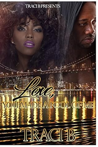 Love You Made A Fool Of Me By Traci B