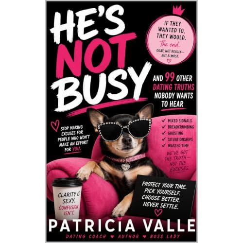 He's Not Busy And 99 Other Dating Truths Nobody Wants to Hear