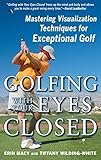 Golfing with Your Eyes Closed: Mastering Visualization Techniques for Exceptional Golf (NTC SPORTS/FITNESS)