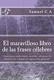 El maravilloso libro de las frases célebres: Frases para reflexionar, meditar, alcanzar la motivación y lograr la superación personal: 1