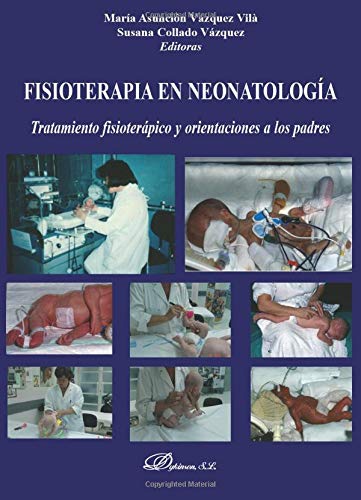 Fisioterapia en neonatología. Tratamiento fisioterápico y orientaciones a los padres (Spanish Edit