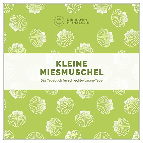 Kleine Miesmuschel: Das Tagebuch für schlechte-Laune-Tage