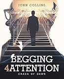Begging 4 Attention: Crack of Dawn