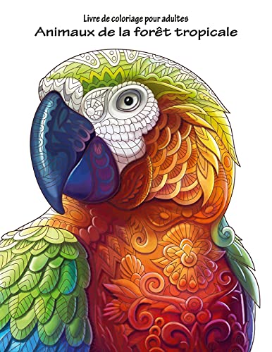 Livre de coloriage pour adultes Animaux de la forêt tropicale 1 (French Edition)