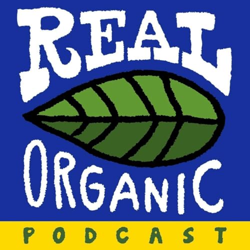 BONUS EPISODE FROM OUR FRIENDS AT THE REAL ORGANIC PODCAST