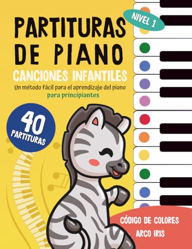 40 Partituras de Piano : Canciones Infantiles: Un método fácil para el aprendizaje del piano para niños y principiantes - código de colores arco iris - Tomo 1