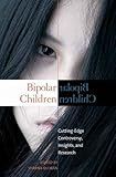 Bipolar Children: Cutting-Edge Controversy, Insights, and Research (Childhood in America) (English Edition)