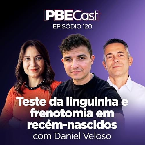 PBECast #120 | Teste da linguinha e frenotomia em rec&eacute;m-nascidos, com Daniel Veloso