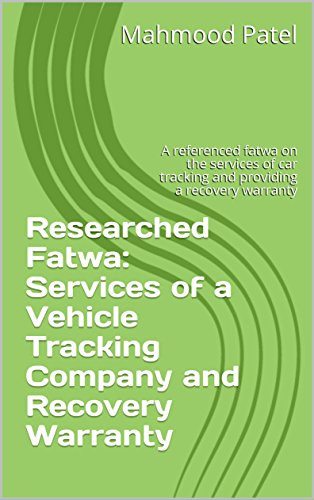 Researched Fatwa: Services of a Vehicle Tracking Company and Recovery Warranty: A referenced fatwa on the services of car tracking and providing a recovery warranty