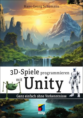 3D-Spiele programmieren mit Unity: Ganz einfach ohne Vorkenntnisse (mitp Professional)