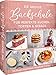 Backbuch – Die große Backschule für perfekte Torten, Kuchen und Gebäck: 100 Rezepte, Küchenpraxis, Warenkunde. Backen lernen mit Profitipps.