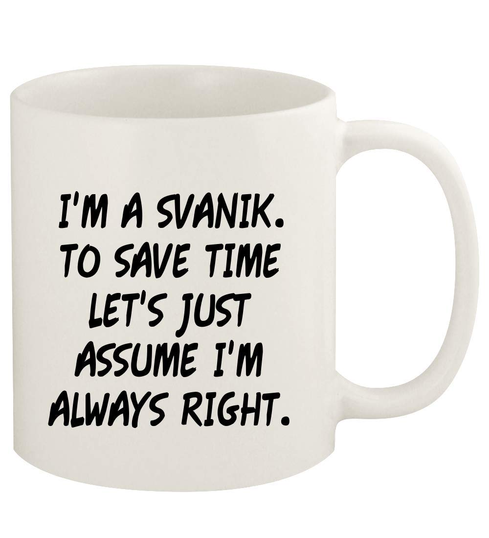 Knick Knack Gifts I'm A Svanik. To Save Time Let's Just Assume I'm Always Right. - 11oz Ceramic White Coffee Mug Cup, White