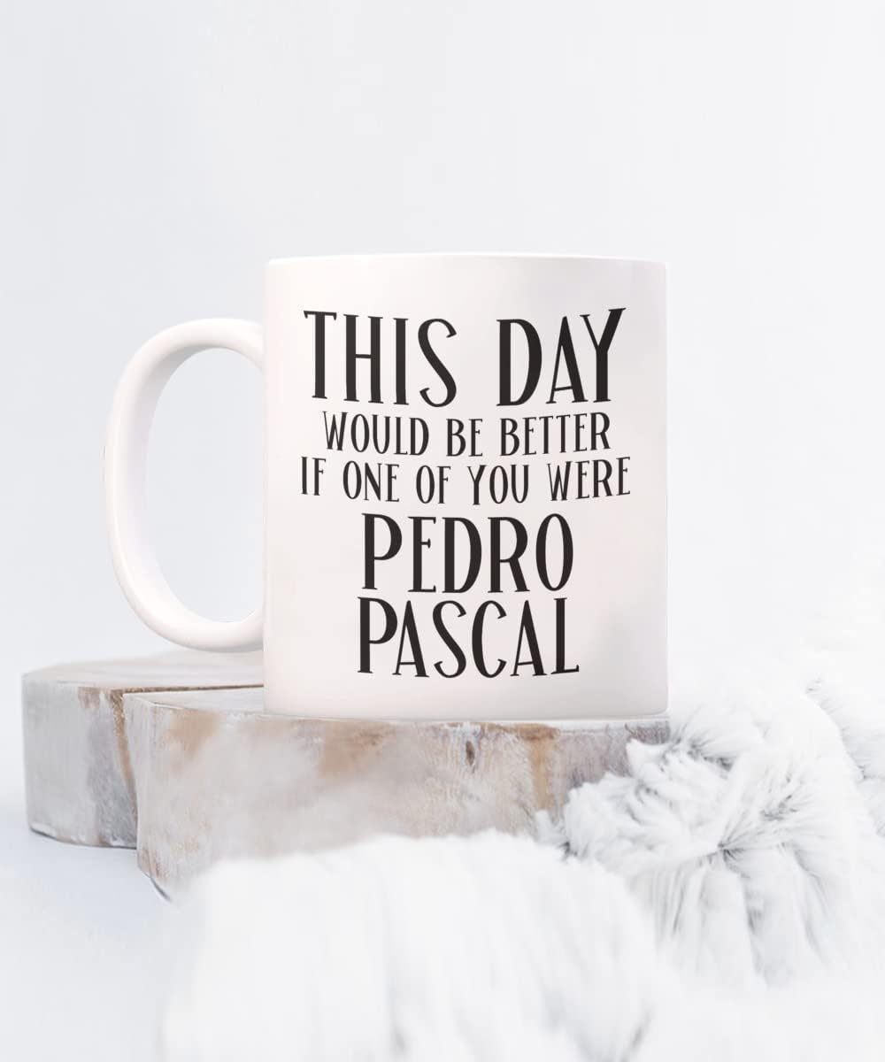 Pedro Pascal Mug for Coworker Boss This Day Would Be Better Funny Meme for Fans Men or Women 11 or 15 Oz. Black Ceramic Coffee Cup for