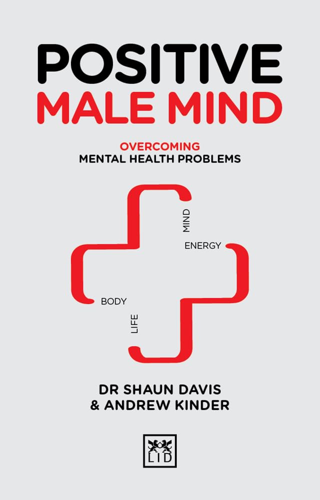 Positive Male Mind: Overcoming mental health problems (Positive Wellbeing Series)