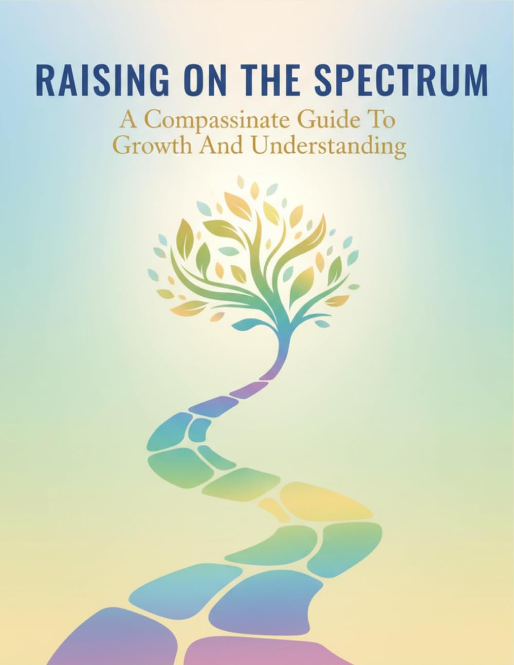 Raising On The Spectrum: A Compassionate Guide To Growth And Understanding
