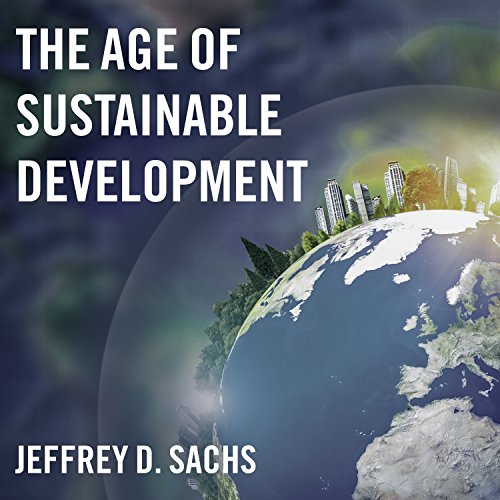 The Age of Sustainable Development [Written by Jeffrey D. Sachs]