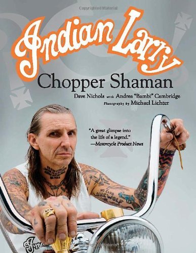 [(Indian Larry: Chopper Shaman)] [ By (author) Dave Nichols, By (author) Andrea "Bambi" Cambridge, Photographs by Michael Lichter ] [April, 2010]